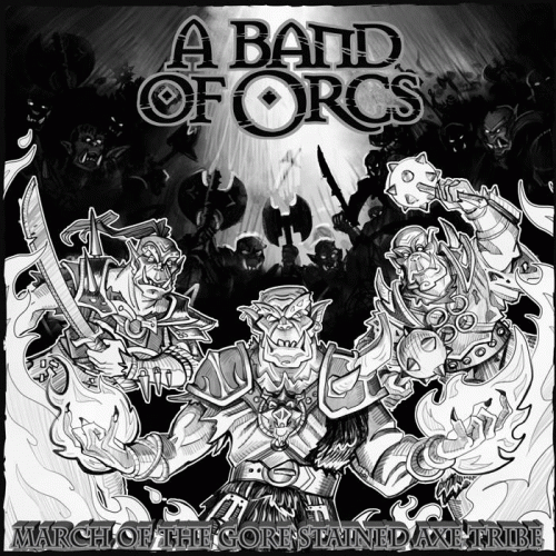 A Band Of Orcs : March of the Gore-Stained Axe Tribe